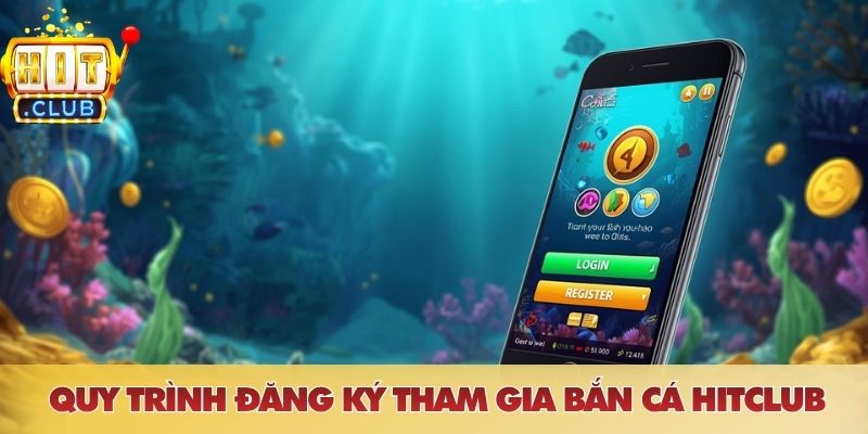 Quy trình đăng ký tham gia bắn cá HITCLUB