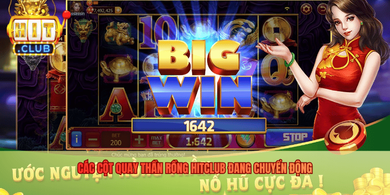 Thần Rồng - Không Gian Quay Hũ Huyền Thoại Tại Hitclub Các cột quay Thần Rồng Hitclub đang chuyển động