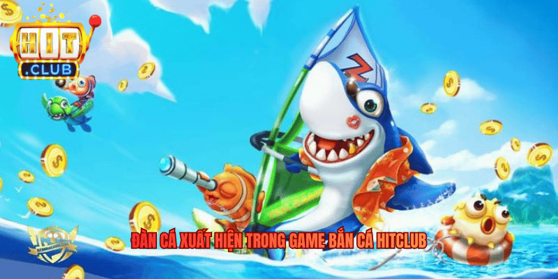 Đàn cá xuất hiện trong game Bắn Cá Hitclub