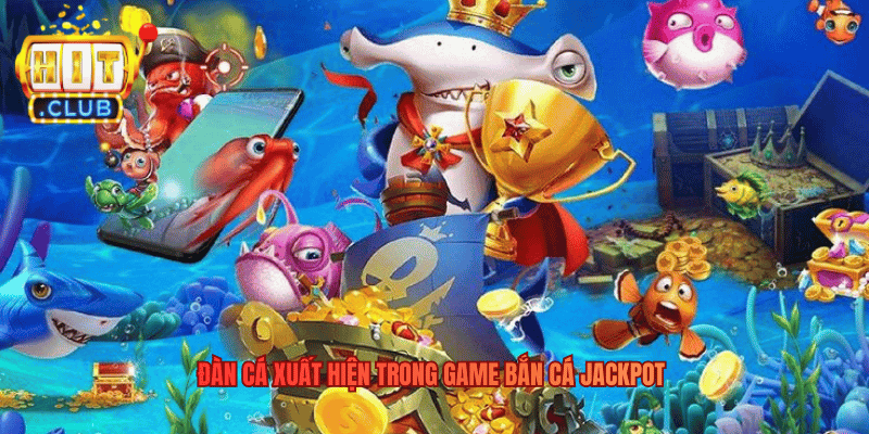 Bắn Cá Jackpot - Hành Trình Săn Cá Trong Thế Giới Hitclub Đàn cá xuất hiện trong game Bắn Cá Jackpot