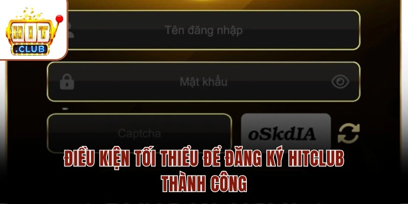 Đăng Ký HITCLUB Nhận Ngay Ưu Đãi Thưởng Nạp Đầu 100% Điều kiện tối thiểu để đăng ký HITCLUB thành công