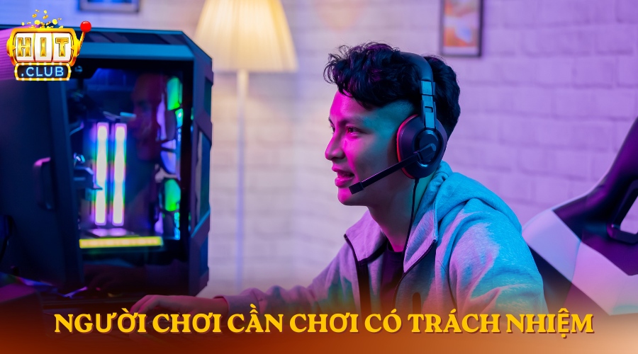 Điều khoản sử dụng HitClub Người chơi cần chơi game có trách nhiệm