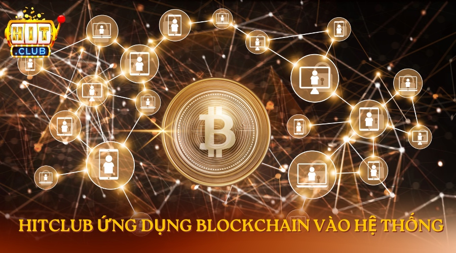 Giới thiệu HitClub Hitclub ứng dụng Blockchain vào hệ thống