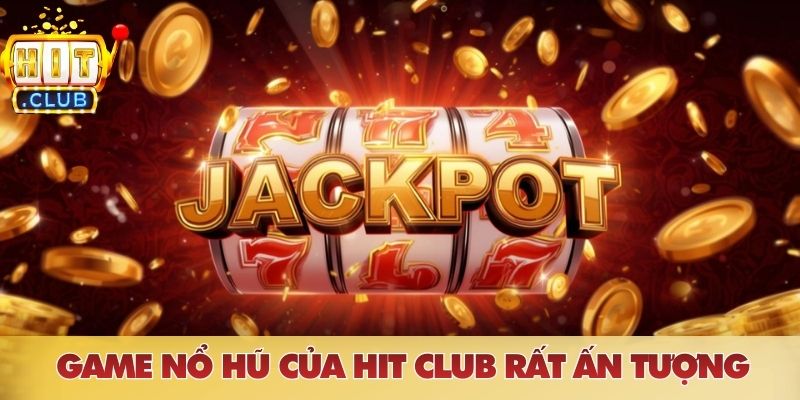 Trang chủ Hệ thống game nổ hũ của HIT CLUB rất ấn tượng