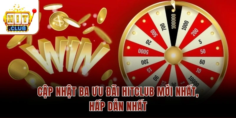 Cập nhật ba ưu đãi HITCLUB mới nhất, hấp dẫn nhất