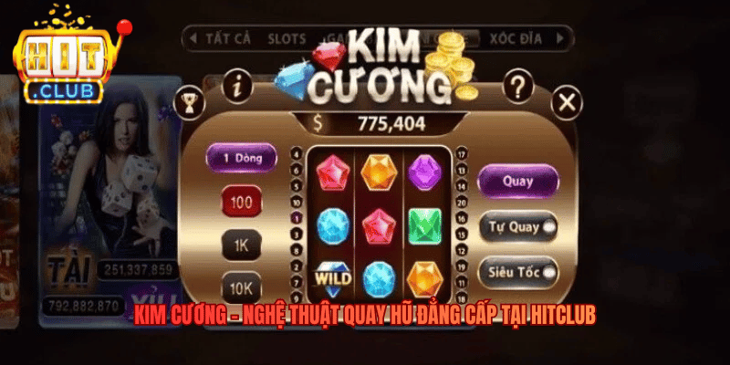 Kim Cương – Nghệ Thuật Quay Hũ Đẳng Cấp Tại Hitclub Kim Cương – Nghệ Thuật Quay Hũ Đẳng Cấp Tại Hitclub