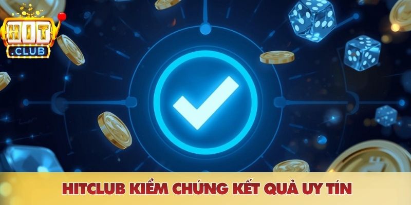 HITCLUB kiểm chứng kết quả uy tín