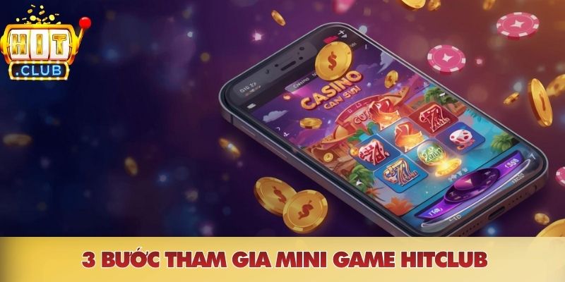 3 bước tham gia mini game HITCLUB