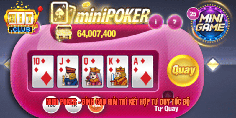 Mini Poker - Đỉnh Cao Giải Trí Kết Hợp Tư Duy Tốc Độ Mini Poker - Đỉnh Cao Giải Trí Kết Hợp Tư Duy Tốc Độ