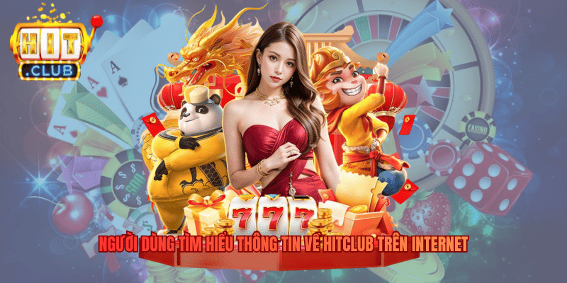 Người dùng tìm hiểu thông tin về Hitclub trên internet