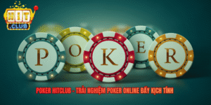 Poker Hitclub - Trải Nghiệm Poker Online Đầy Kịch Tính