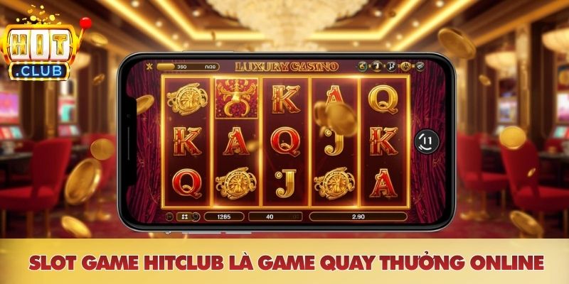 Slot game HITCLUB là game quay thưởng online