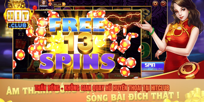 Thần Rồng - Không Gian Quay Hũ Huyền Thoại Tại Hitclub Thần Rồng - Không Gian Quay Hũ Huyền Thoại Tại Hitclub