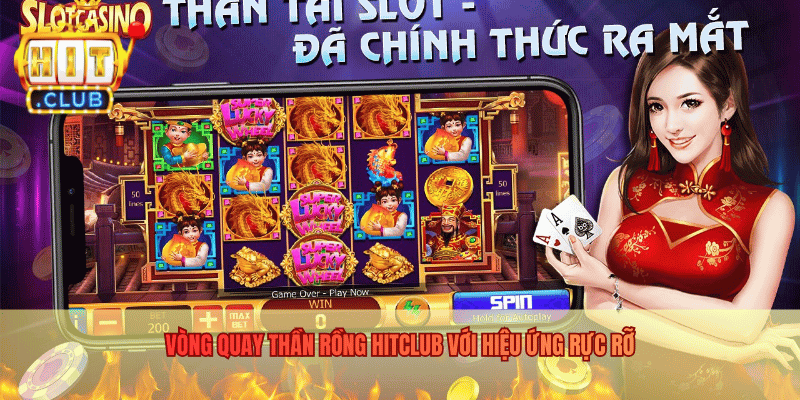 Thần Rồng - Không Gian Quay Hũ Huyền Thoại Tại Hitclub Vòng quay Thần Rồng Hitclub với hiệu ứng rực rỡ