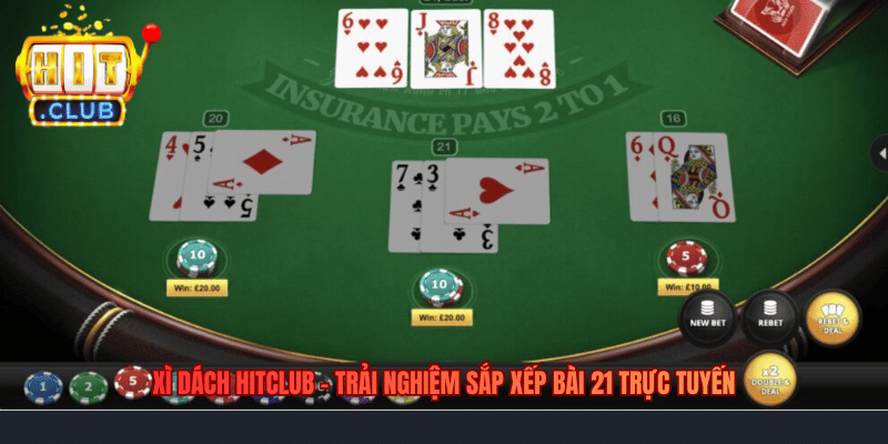 Xì Dách Hitclub – Trải Nghiệm Sắp Xếp Bài 21 Trực Tuyến Xì Dách Hitclub – Trải Nghiệm Sắp Xếp Bài 21 Trực Tuyến